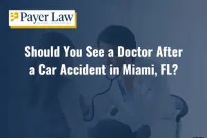 Should You See a Doctor After a Car Accident in Miami, FL?
