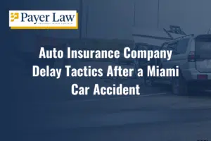 Auto Insurance Company Delay Tactics After a Miami Car Accident