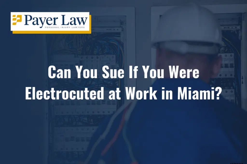 can you sue if you were electrocuted at work in Miami