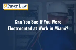 can you sue if you were electrocuted at work in Miami
