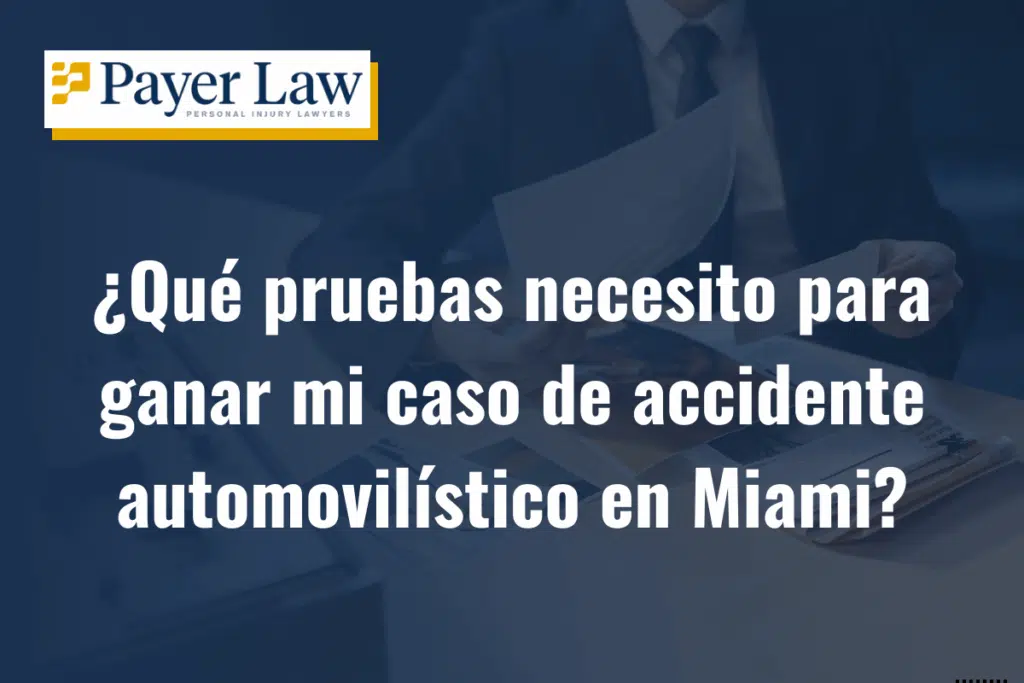 ¿Qué pruebas necesito para ganar mi caso de accidente automovilístico en Miami?