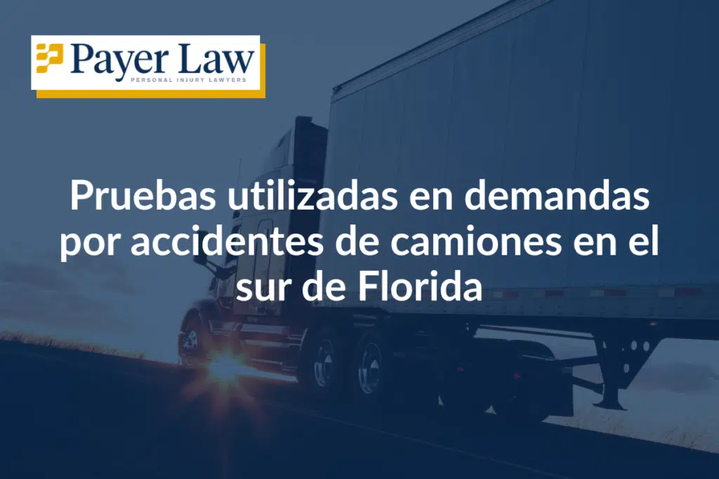 Pruebas utilizadas en demandas por accidentes de camiones en el sur de Florida