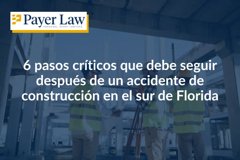 6 pasos críticos que debe seguir después de un accidente de construcción en el sur de Florida