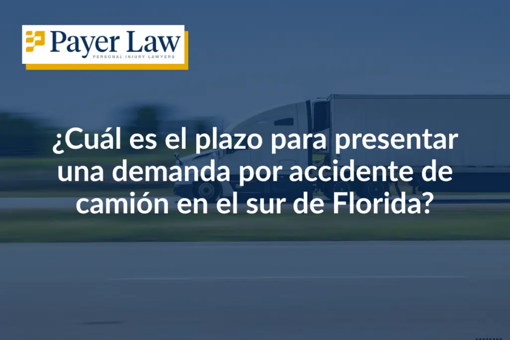 ¿Cuál es el plazo para presentar una demanda por accidente de camión en el sur de Florida?