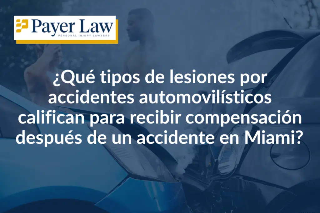 ¿Qué tipos de lesiones por accidentes automovilísticos califican para recibir compensación después de un accidente en Miami?