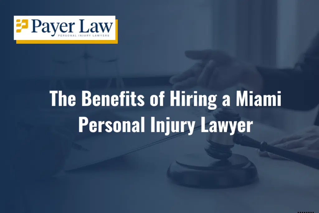 The Benefits of Hiring a Miami Personal Injury Lawyer
